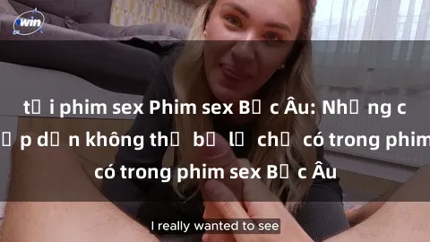 tải phim sex Phim sex Bắc Âu: Những cảnh nóng hấp dẫn không thể bỏ lỡ chỉ có trong phim sex Bắc Âu