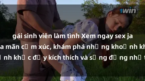 gái sinh viên làm tình Xem ngay sex jav không che để thỏa mãn cảm xúc, khám phá những khoảnh khắc đầy kích thích và sống động nhất chỉ trong click!