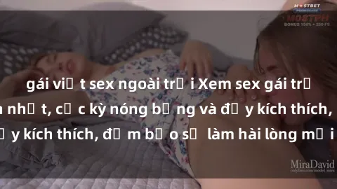 gái việt sex ngoài trời Xem sex gái trẻ không che hấp dẫn nhất, cực kỳ nóng bỏng và đầy kích thích, đảm bảo sẽ làm hài lòng mọi người!