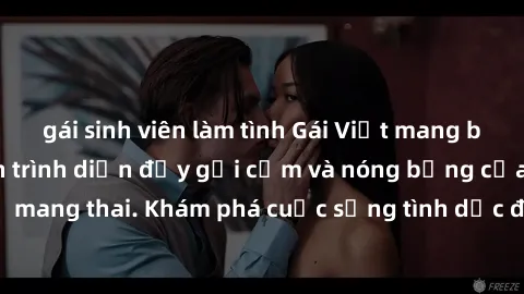 gái sinh viên làm tình Gái Việt mang bầu và làm tình: Màn trình diễn đầy gợi cảm và nóng bỏng của phụ nữ mang thai. Khám phá cuộc sống tình dục đầy hấp dẫn và mới lạ của họ!