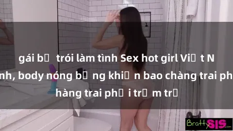 gái bị trói làm tình Sex hot girl Việt Nam: Mặt xinh, body nóng bỏng khiến bao chàng trai phải trầm trồ