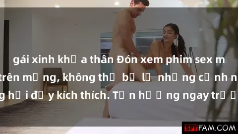gái xinh khỏa thân Đón xem phim sex mới nhất đang hot trên mạng, không thể bỏ lỡ những cảnh nóng hổi đầy kích thích. Tận hưởng ngay trước khi bị xoá chóng mặt!