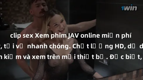 clip sex Xem phim JAV online miễn phí không cần đăng ký, tải về nhanh chóng. Chất lượng HD, dễ dàng tìm kiếm và xem trên mọi thiết bị. Đặc biệt, không quảng cáo làm phiền.