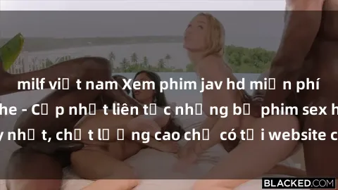 milf việt nam Xem phim jav hd miễn phí đỉnh cao không che - Cập nhật liên tục những bộ phim sex hay nhất, chất lượng cao chỉ có tại website chuyên nghiệp hàng đầu.