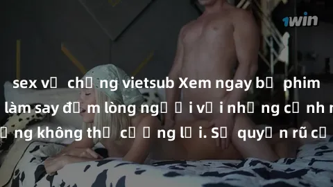 sex vợ chồng vietsub Xem ngay bộ phim sex milf hot nhất, làm say đắm lòng người với những cảnh nóng bỏng không thể cưỡng lại. Sự quyến rũ của MILF sẽ khiến bạn mãnh liệt!