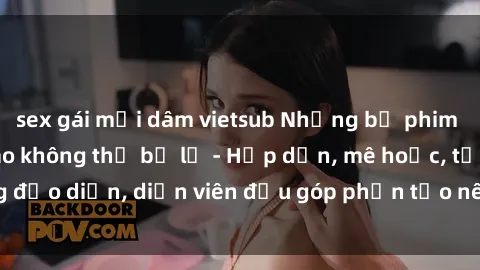 sex gái mại dâm vietsub Những bộ phim sex gái già đỉnh cao không thể bỏ lỡ - Hấp dẫn, mê hoặc, từng đạo diễn, diễn viên đều góp phần tạo nên sự hấp dẫn, kích thích.