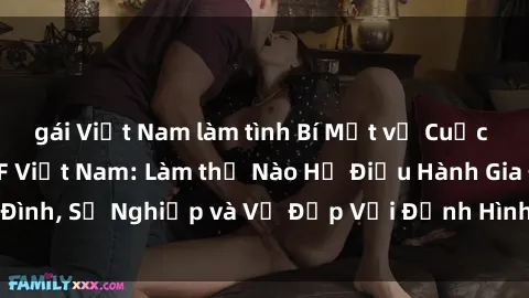 gái Việt Nam làm tình Bí Mật về Cuộc Sống Của Các MILF Việt Nam: Làm thế Nào Họ Điều Hành Gia Đình, Sự Nghiệp và Vẻ Đẹp Với Định Hình Văn Hóa Đương Đại