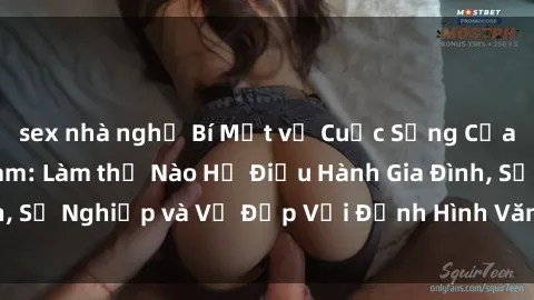 sex nhà nghỉ Bí Mật về Cuộc Sống Của Các MILF Việt Nam: Làm thế Nào Họ Điều Hành Gia Đình, Sự Nghiệp và Vẻ Đẹp Với Định Hình Văn Hóa Đương Đại