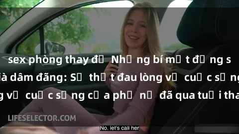 sex phòng thay đồ Những bí mật đằng sau vẻ ngoài gái già dâm đãng: Sự thật đau lòng về cuộc sống của phụ nữ đã qua tuổi thanh xuân