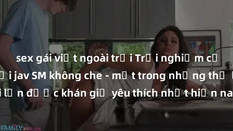 sex gái việt ngoài trời Trải nghiệm cảm xúc thăng hoa với jav SM không che - một trong những thể loại phim người lớn được khán giả yêu thích nhất hiện nay. Đảm bảo đem lại sự hấp dẫn, kích thích tối đ