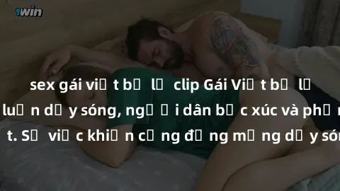 sex gái việt bị lộ clip Gái Việt bị lộ clip sex khiến dư luận dậy sóng, người dân bức xúc và phản đối gay gắt. Sự việc khiến cộng đồng mạng dậy sóng và yêu cầu xử lý nghiêm ngặt.