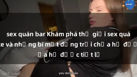 sex quán bar Khám phá thế giới sex quán karaoke và những bí mật động trời chưa hề được tiết lộ