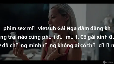 phim sex mỹ vietsub Gái Nga dâm đãng khiến tim bất cứ chàng trai nào cũng phải đỏ mặt. Cô gái xinh đẹp này đã chứng minh rằng không ai có thể cưỡng lại khi cô làm tình đắm say.