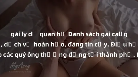 gái ly dị quan hệ Danh sách gái call girl vip chất lượng, dịch vụ hoàn hảo, đáng tin cậy. Điều hấp dẫn cho các quý ông thượng đẳng tại thành phố. Hãy nhấc máy và đặt lịch ngay!