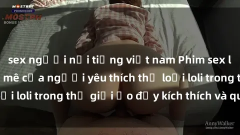 sex người nổi tiếng việt nam Phim sex loli: thỏa mãn đam mê của người yêu thích thể loại loli trong thế giới ảo đầy kích thích và quyến rũ.