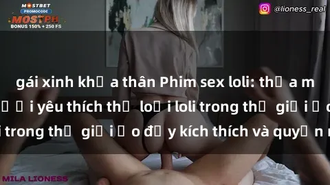 gái xinh khỏa thân Phim sex loli: thỏa mãn đam mê của người yêu thích thể loại loli trong thế giới ảo đầy kích thích và quyến rũ.
