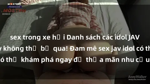 sex trong xe hơi Danh sách các idol JAV hot nhất hiện nay không thể bỏ qua! Đam mê sex jav idol có thể khám phá ngay để thỏa mãn nhu cầu giải trí của mình!